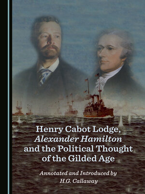 cover image of Henry Cabot Lodge, Alexander Hamilton and the Political Thought of the Gilded Age